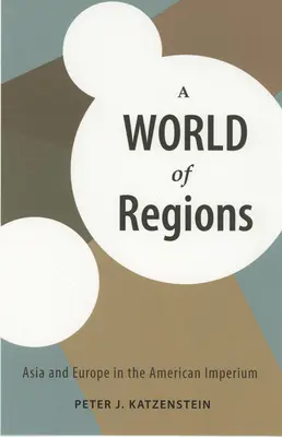 A régiók világa: Ázsia és Európa az amerikai birodalomban - A World of Regions: Asia and Europe in the American Imperium