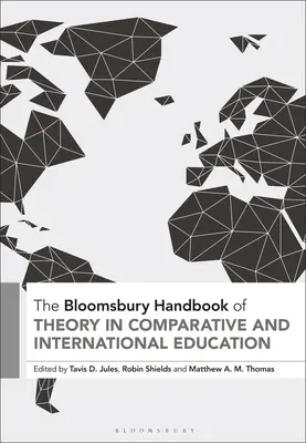 The Bloomsbury Handbook of Theory in Comparative and International Education (Az összehasonlító és nemzetközi oktatás elméletének kézikönyve) - The Bloomsbury Handbook of Theory in Comparative and International Education