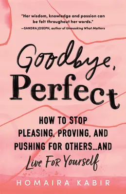 Viszlát, tökéletes: Hogyan hagyd abba a másoknak való tetszelgést, bizonygatást és nyomulást... és élj önmagadért - Goodbye, Perfect: How to Stop Pleasing, Proving, and Pushing for Others... and Live for Yourself