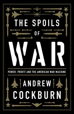 A háború zsákmánya: Hatalom, profit és az amerikai hadigépezet - The Spoils of War: Power, Profit and the American War Machine