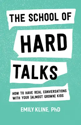 A kemény beszédek iskolája: Hogyan folytassunk valódi beszélgetéseket a (majdnem felnőtt) gyerekeinkkel - The School of Hard Talks: How to Have Real Conversations with Your (Almost Grown) Kids