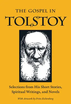 Az evangélium Tolsztojban: Tolsztoj: Válogatás novelláiból, lelki írásaiból és regényeiből. - The Gospel in Tolstoy: Selections from His Short Stories, Spiritual Writings & Novels