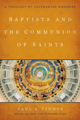 A baptisták és a szentek közössége: A szövetséges tanítványok teológiája - Baptists and the Communion of Saints: A Theology of Covenanted Disciples