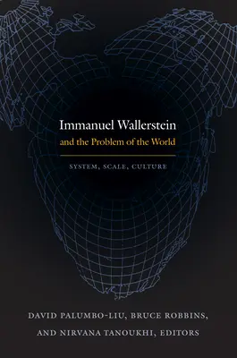 Immanuel Wallerstein és a világ problémája: System, Scale, Culture - Immanuel Wallerstein and the Problem of the World: System, Scale, Culture