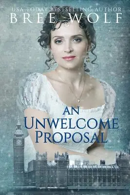 Egy nem szívesen látott ajánlat: A Regency Romance - An Unwelcome Proposal: A Regency Romance