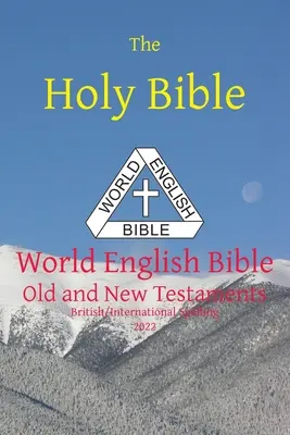 A Szent Biblia: Angol Világbiblia Brit/Nemzetközi helyesírás Ó- és Újszövetség - The Holy Bible: World English Bible British/International Spelling Old and New Testaments