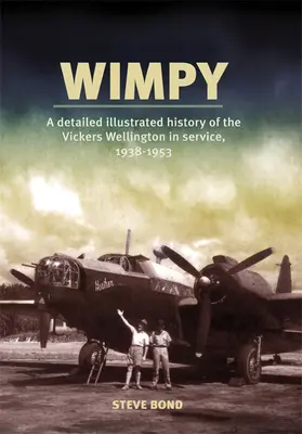 Wimpy: A Vickers Wellington részletes illusztrált története 1938-1953 között - Wimpy: A Detailed Illustrated History of the Vickers Wellington in Service, 1938-1953