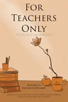 Csak tanároknak: A Lesson Plan for Life... - For Teachers Only: A Lesson Plan for Life...