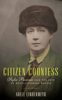 Polgár grófnő: Panina Szófia és a forradalmi Oroszország sorsa - Citizen Countess: Sofia Panina and the Fate of Revolutionary Russia