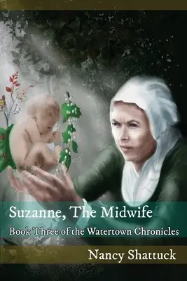 Suzanne, A bába: A Watertown krónikák harmadik könyve - Suzanne, The Midwife: Book Three in The Watertown Chronicles