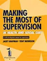 Making the Most of Supervision in Health and Social Care - A Self-development Manual for Supervisees