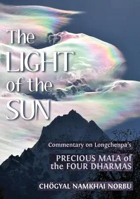 A Nap fénye: Tanítások Longcsenpa a Négy Dharmáról szóló drága Málájáról - The Light of the Sun: Teachings on Longchenpa's Precious Mala of the Four Dharmas