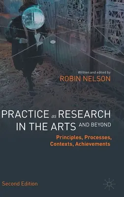 A gyakorlat mint kutatás a művészetekben (és azon túl): Elvek, folyamatok, kontextusok, eredmények - Practice as Research in the Arts (and Beyond): Principles, Processes, Contexts, Achievements