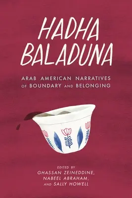 Hadha Baladuna: Arab American Narratives of Boundary and Belonging (A határokról és az összetartozásról szóló arab-amerikai elbeszélések) - Hadha Baladuna: Arab American Narratives of Boundary and Belonging