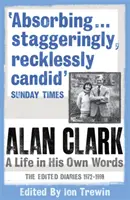 Alan Clark: Egy élet saját szavaival - Alan Clark: A Life in his Own Words