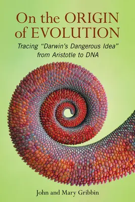 Az evolúció eredetéről: Darwin veszélyes eszméjének nyomában Arisztotelésztől a DNS-ig - On the Origin of Evolution: Tracing 'Darwin's Dangerous Idea' from Aristotle to DNA