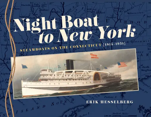 Éjszakai hajó New Yorkba: Gőzhajók a Connecticut folyón, 1815-1931 - Night Boat to New York: Steamboats on the Connecticut, 1815-1931