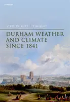 Durham Weather and Climate since 1841 (Burt Stephen (Visiting Fellow Department of Meteorology University of Reading)) - Durham Weather and Climate since 1841 (Burt Stephen (Visiting Fellow Visiting Fellow Department of Meteorology University of Reading))