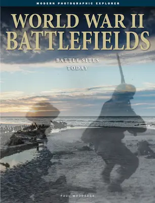 A második világháború csataterei: Battle Sites Today - World War II Battlefields: Battle Sites Today