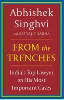 A lövészárokból : - India legjobb ügyvédje a legfontosabb ügyeiről - From The Trenches : - IndiaS Top Lawyer On His Most Important Cases