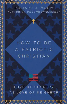 Hogyan legyünk hazafias keresztények: A hazaszeretet mint felebaráti szeretet - How to Be a Patriotic Christian: Love of Country as Love of Neighbor