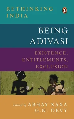 Being Adivasi: Létezés, jogosultságok, kirekesztés - Being Adivasi: Existence, Entitlements, Exclusion