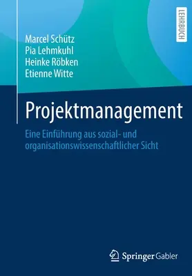 Projektmenedzsment: Bevezetés társadalom- és szervezéstudományi szempontból - Projektmanagement: Eine Einfhrung Aus Sozial- Und Organisationswissenschaftlicher Sicht