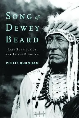 Dewey Beard dala: A Little Bighorn utolsó túlélője - Song of Dewey Beard: Last Survivor of the Little Bighorn