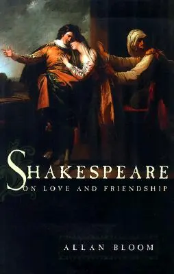 Shakespeare a szerelemről és a barátságról - Shakespeare on Love and Friendship