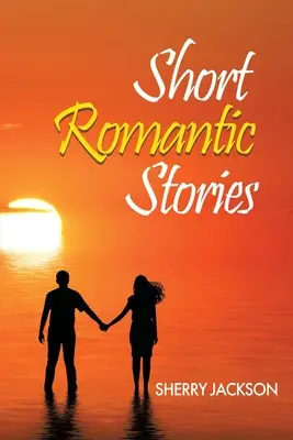 Rövid romantikus történetek Sherry Jacksontól - Short Romantic Stories by Sherry Jackson