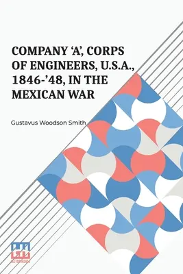 Az „A” század, mérnöki testület, Egyesült Államok, 1846-48, a mexikói háborúban - Company 'A', Corps Of Engineers, U.S.A., 1846-'48, In The Mexican War