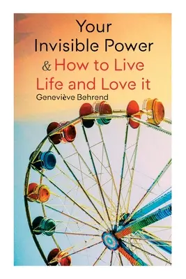 A láthatatlan hatalmad és hogyan élj életet és szeress: Tanuld meg, hogyan használd a vizualizáció erejét - Your Invisible Power & How to Live Life and Love it: Learn How to Use the Power of Visualization