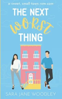 The Next Worst Thing: Egy édes, kisvárosi romantikus komédia - The Next Worst Thing: A Sweet, Small Town Romantic Comedy