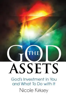 Az Isteni eszközök: Isten befektetése benned és mit kezdj vele - The God Assets: God's Investment in You and What to do With It