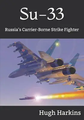 Szu-33: Oroszország hordozón hordozott csapásmérő vadászgépe. - Su-33: Russia's Carrier-Borne Strike Fighter