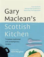 Gary Maclean skót konyhája - Időtlen hagyományos és kortárs receptek - Gary Maclean's Scottish Kitchen - Timeless traditional and contemporary recipes