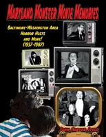 Maryland Monster Movie Memories Baltimore-Washington Area Horror Hosts and More! (1957-1987)