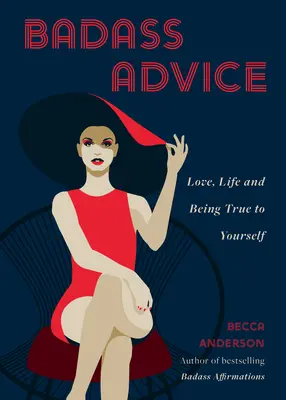 Badass tanácsok: Love, Life and Being True to Yourself - Badass Advice: Love, Life and Being True to Yourself