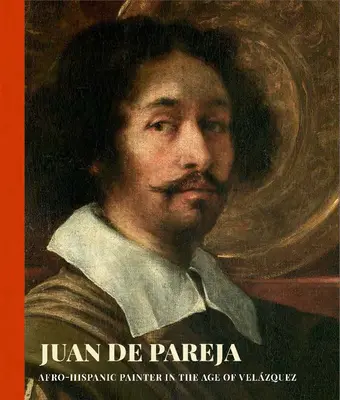 Juan de Pareja: Afro-spanyol festő Velazquez korában - Juan de Pareja: Afro-Hispanic Painter in the Age of Velazquez