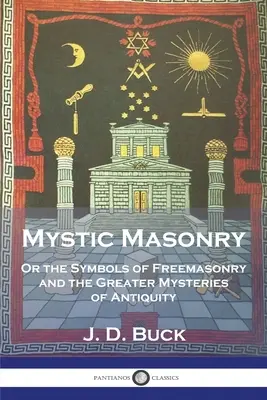 Misztikus szabadkőművesség: Vagy a szabadkőművesség szimbólumai és az ókor nagyobb misztériumai - Mystic Masonry: Or the Symbols of Freemasonry and the Greater Mysteries of Antiquity