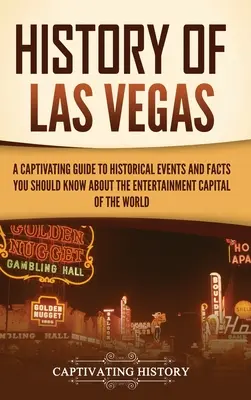 Las Vegas története: A Captivating Guide to Historical Events and Facts You Should Know About the Entertainment Capital of the World (A világ szórakoztatóipari fővárosa) - History of Las Vegas: A Captivating Guide to Historical Events and Facts You Should Know About the Entertainment Capital of the World