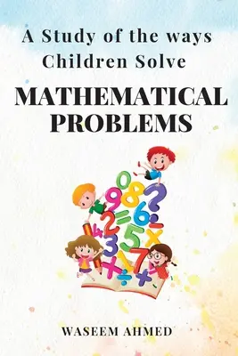 A gyermekek matematikai problémamegoldási módszereinek vizsgálata - A Study of the Ways Children Solve Mathematical Problems