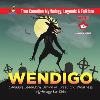 Wendigo - Kanada legendás kapzsiság és gyengeség démona Mitológia gyerekeknek Igazi kanadai mitológia, legendák és népmesék - Wendigo - Canada's Legendary Demon of Greed and Weakness Mythology for Kids True Canadian Mythology, Legends & Folklore