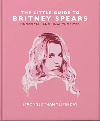 The Little Guide to Britney Spears: Stronger Than Yesterday