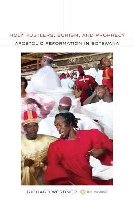 Szent huszárok, skizma és prófécia: Apostoli reformáció Botswanában 11. kötet [DVD-vel] - Holy Hustlers, Schism, and Prophecy: Apostolic Reformation in Botswana Volume 11 [With DVD]