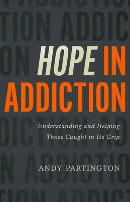 Remény a függőségben: Megértés és segítségnyújtás azoknak, akiket a függőség fogságába ejtettek. - Hope in Addiction: Understanding and Helping Those Caught in Its Grip