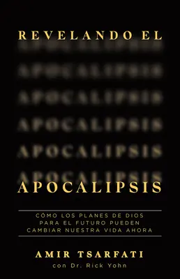 Revelando El Apocalipsis / Revealing Revealing Revelation. Hogyan változtathatják meg Isten jövőre vonatkozó tervei a mostani életed - Revelando El Apocalipsis / Revealing Revelation. How God's Plans for the Future Can Change Your Life Now