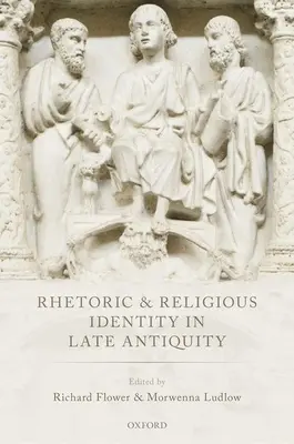 Retorika és vallási identitás a késő ókorban - Rhetoric and Religious Identity in Late Antiquity