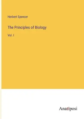 A biológia alapelvei: I. kötet - The Principles of Biology: Vol. I