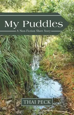 Az én pocsolyáim: Nem fikciós novella - My Puddles: A Non-Fiction Short Story